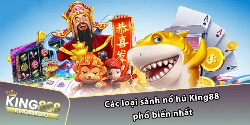 Các loại sảnh nổ hũ King88 phổ biến nhất