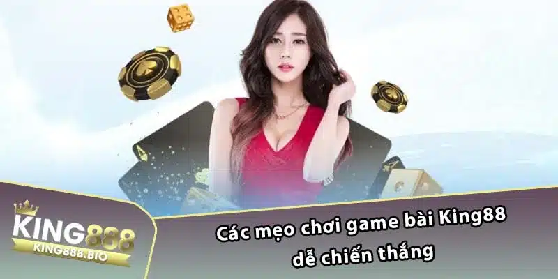 Các mẹo chơi game bài King88 dễ chiến thắng