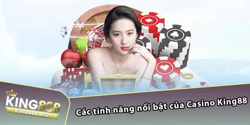 Các tính năng nổi bật của Casino King88