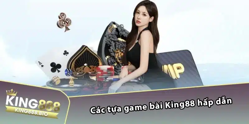 Các tựa game bài King88 hấp dẫn