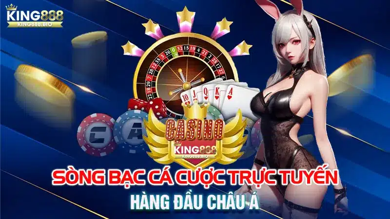 Casino King88 - Sòng Bạc Cá Cược Trực Tuyến Hàng Đầu Châu Á