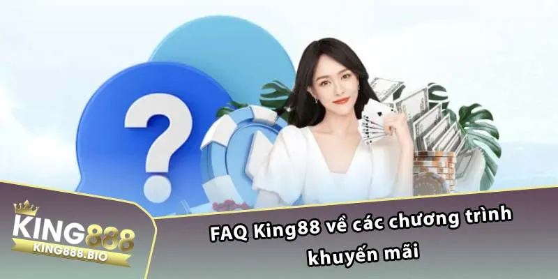 FAQ King88 về các chương trình khuyến mãi