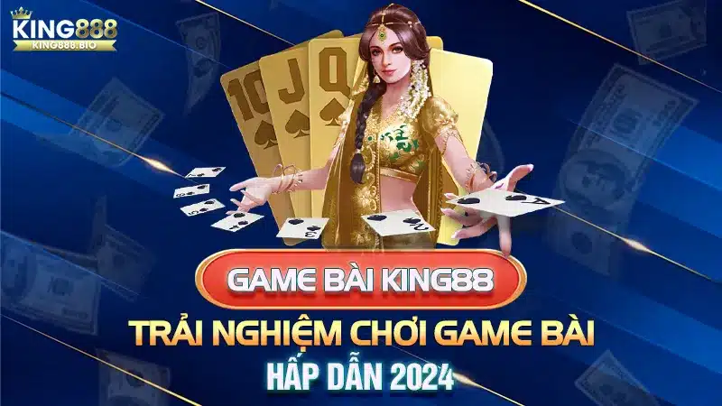 Game Bài King88 - Trải Nghiệm Chơi Game Bài Hấp Dẫn 2024