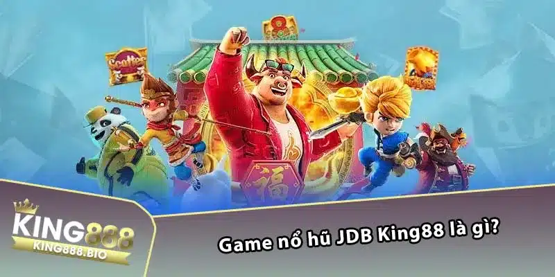 Game nổ hũ JDB King88 là gì?