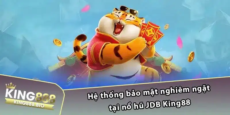 Hệ thống bảo mật nghiêm ngặt tại nổ hũ JDB King88