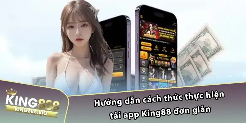 Hướng dẫn cách thức thực hiện tải app King88 đơn giản