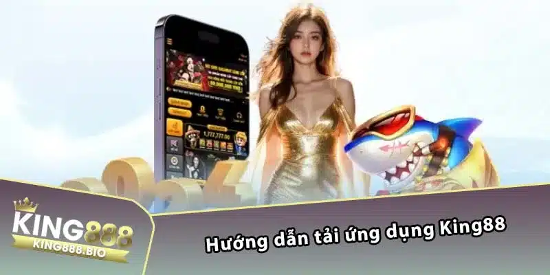 Hướng dẫn tải ứng dụng King88