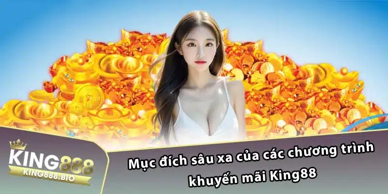 Mục đích sâu xa của các chương trình khuyến mãi King88