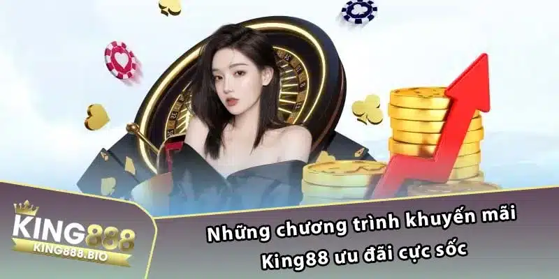 Những chương trình khuyến mãi King88 ưu đãi cực sốc