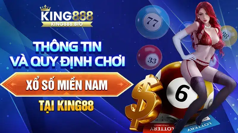 Xổ Số Miền Nam King88 - Thông Tin Và Quy Định Chơi