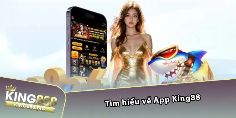 Tìm hiểu về App King88