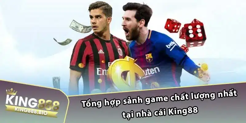 Tổng hợp sảnh game chất lượng nhất tại nhà cái King88