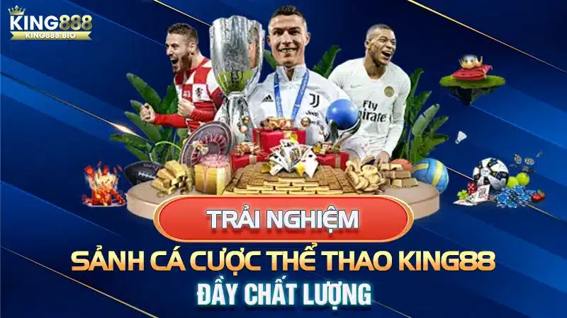 Trải Nghiệm Sảnh Cá Cược Thể Thao King88 Đầy Chất Lượng