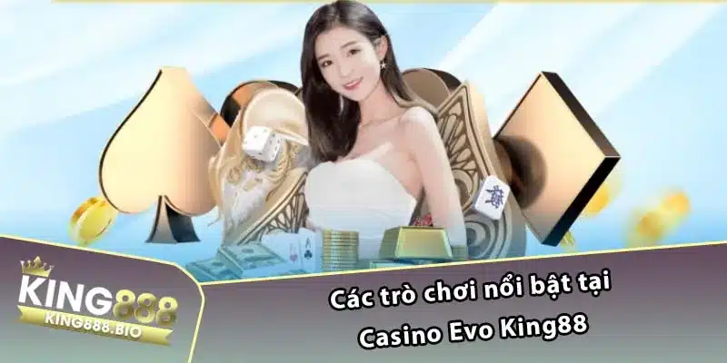 Các trò chơi nổi bật tại Casino Evo King88