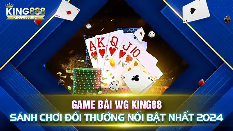 Game Bài WG King88 - Sảnh Chơi Đổi Thưởng Nổi Bật Nhất 2024