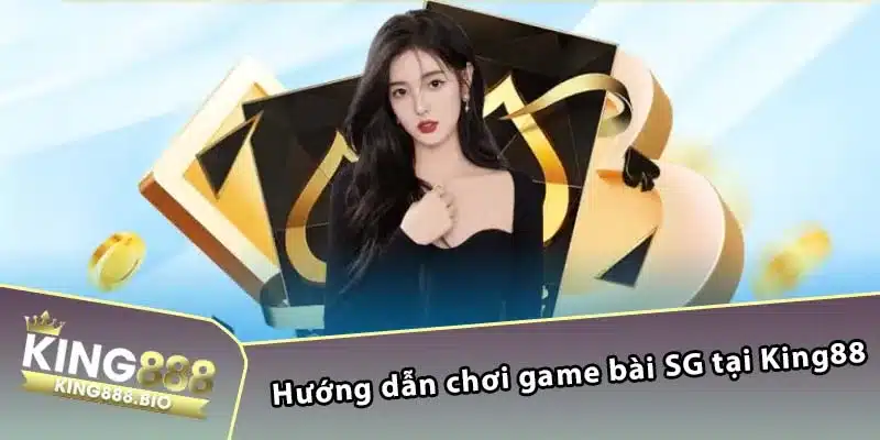 Hướng dẫn chơi game bài SG tại King88