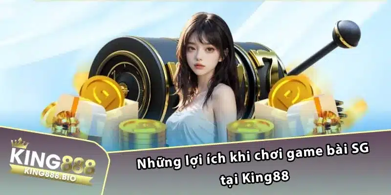 Những lợi ích khi chơi game bài SG tại King88