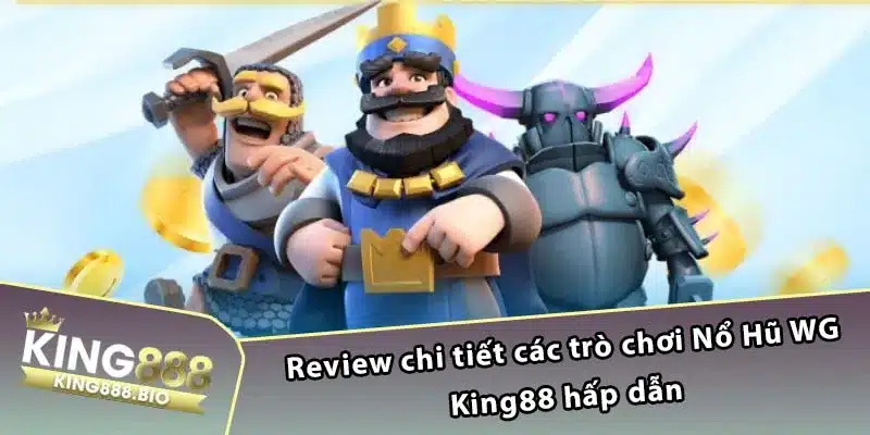 Review chi tiết các trò chơi Nổ Hũ WG King88 hấp dẫn